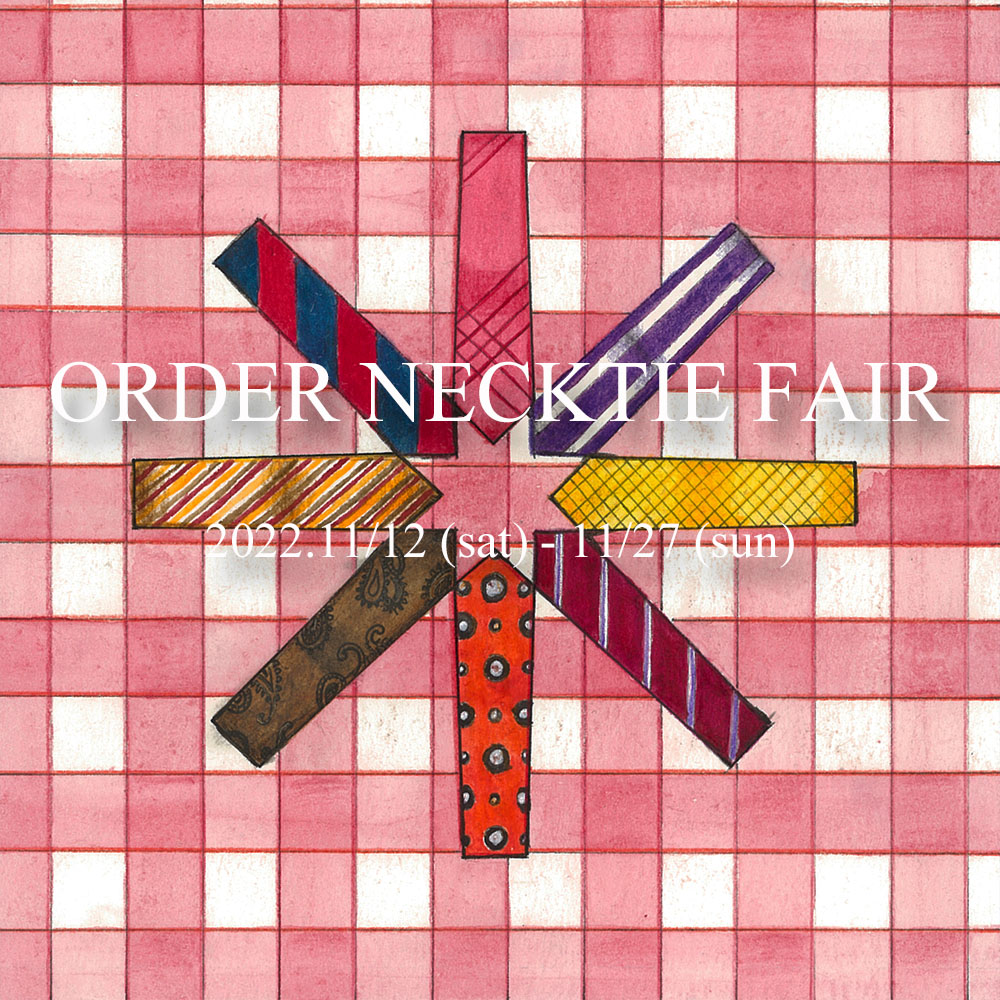 ORDER  NECKTIE  FAIR   2022.11/12 – 11/27